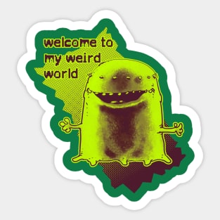 welcome to my weird world funny alien cartoon Sticker